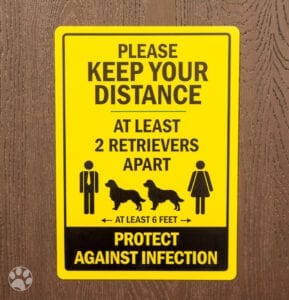 Yellow Safety Sign that reads "Keep Your Distance, At least 2 Retrievers Apart, At Least 6 feet, Protect against Infection | Alpha Dog ADA Signs